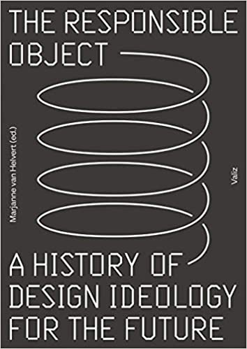 The Responsible Object: A History of Design Ideology for the Future